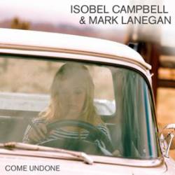 Isobel Campbell And Mark Lanegan : Come Undone